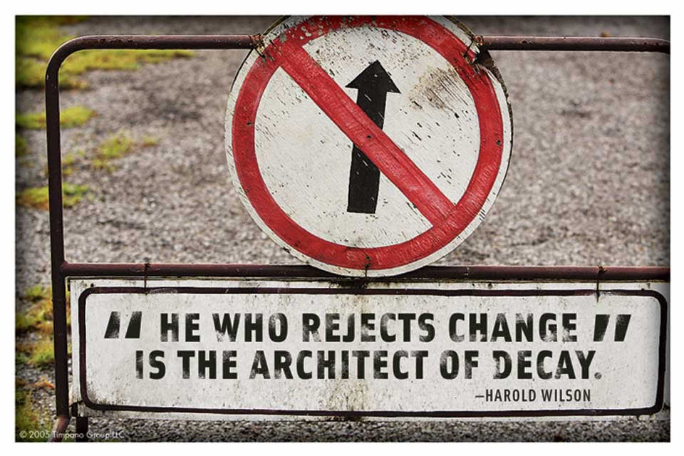 he who rejects change is the architect of decay